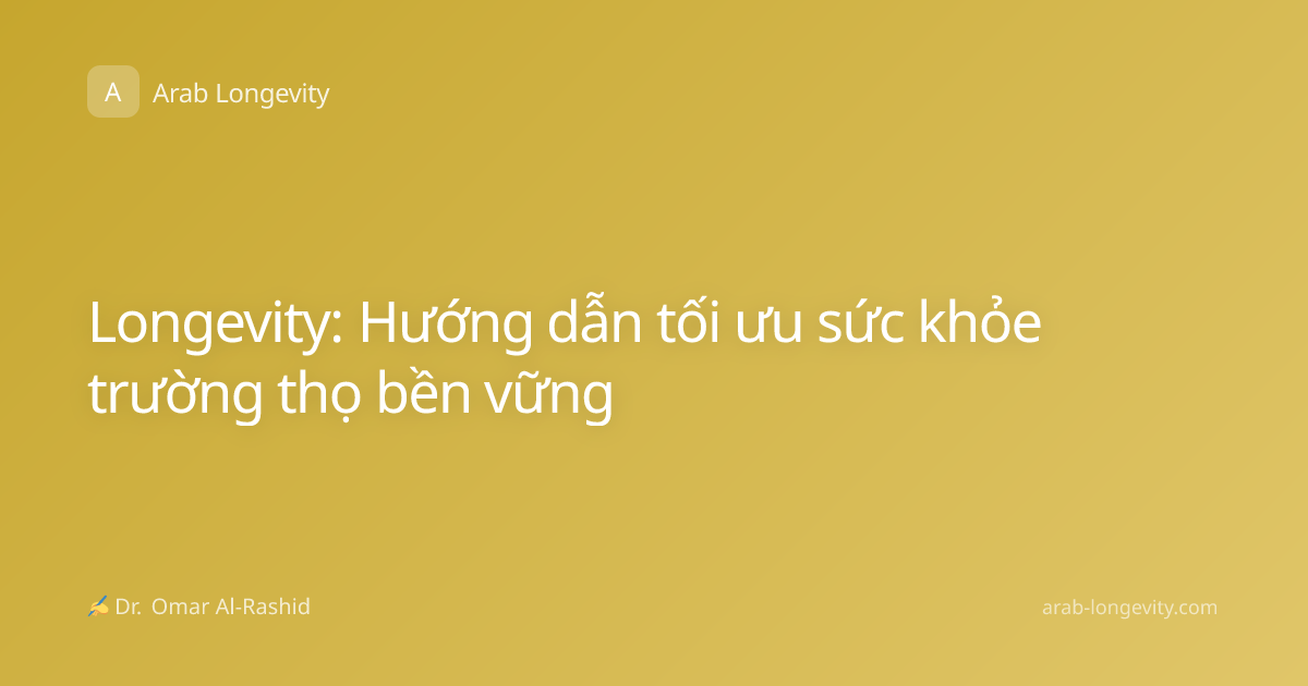Longevity: Hướng dẫn tối ưu sức khỏe trường thọ bền vững