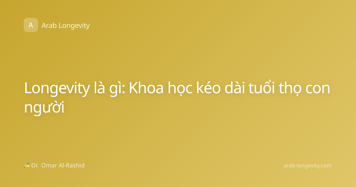 Longevity là gì: Khoa học kéo dài tuổi thọ con người